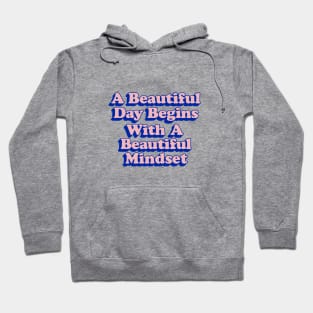 A Beautiful Day Begins with a Beautiful Mindset Hoodie